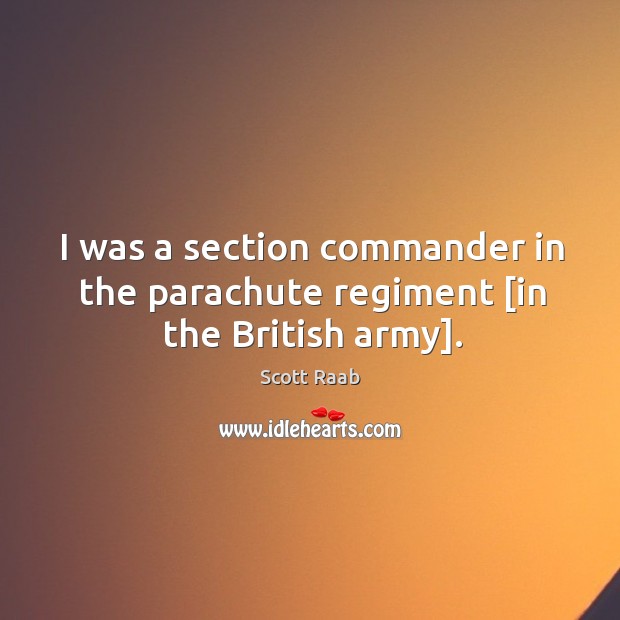 I was a section commander in the parachute regiment [in the British army]. Image