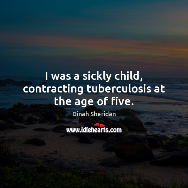 I was a sickly child, contracting tuberculosis at the age of five. Image