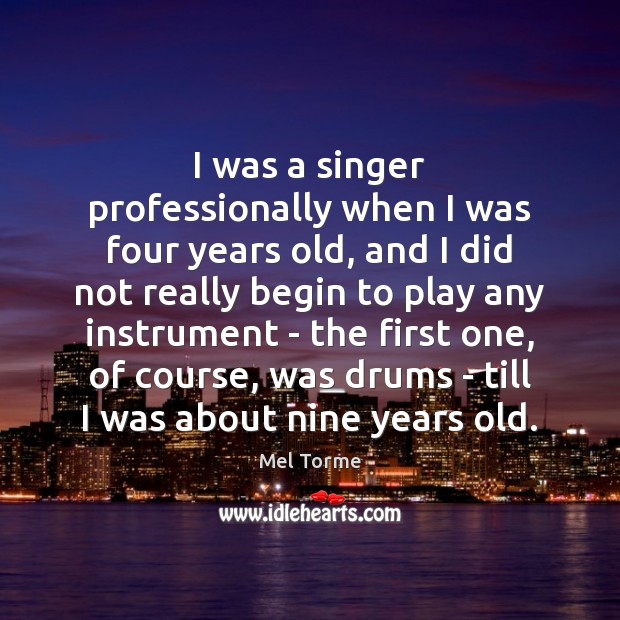 I was a singer professionally when I was four years old, and Mel Torme Picture Quote