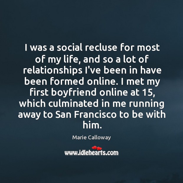 I was a social recluse for most of my life, and so Marie Calloway Picture Quote