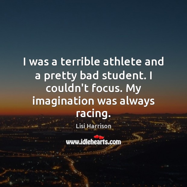 I was a terrible athlete and a pretty bad student. I couldn’t Lisi Harrison Picture Quote