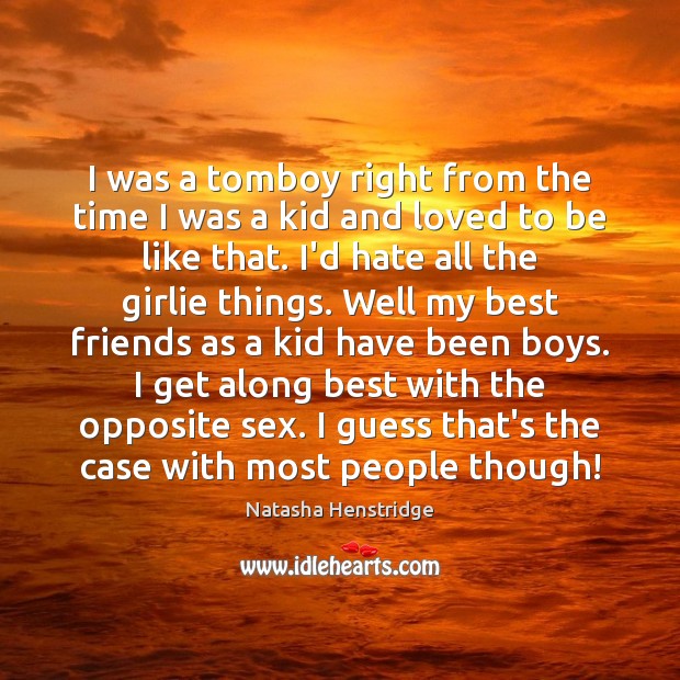 I was a tomboy right from the time I was a kid Natasha Henstridge Picture Quote