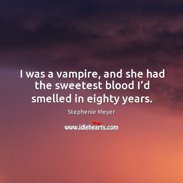 I was a vampire, and she had the sweetest blood I’d smelled in eighty years. Image