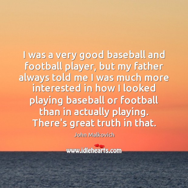 I was a very good baseball and football player, but my father Football Quotes Image