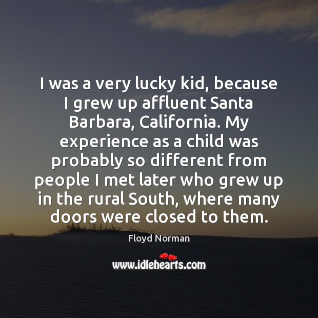 I was a very lucky kid, because I grew up affluent Santa Floyd Norman Picture Quote