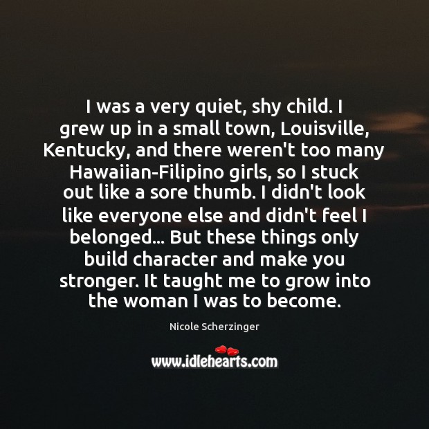 I was a very quiet, shy child. I grew up in a Image