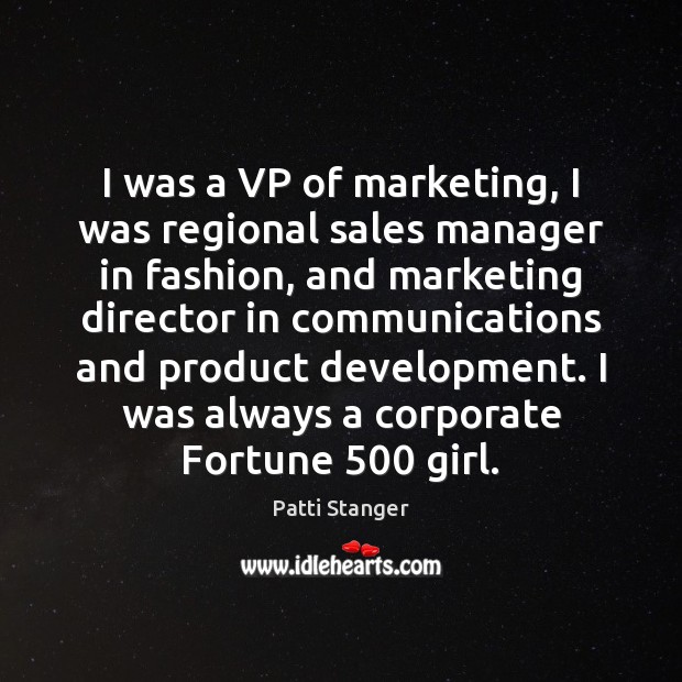 I was a VP of marketing, I was regional sales manager in Patti Stanger Picture Quote