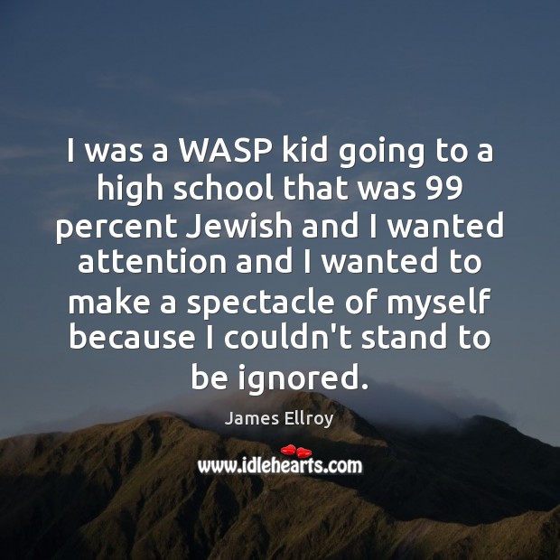 I was a WASP kid going to a high school that was 99 James Ellroy Picture Quote