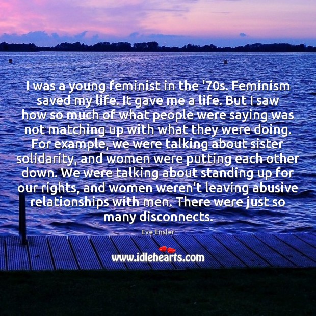 I was a young feminist in the ’70s. Feminism saved my 