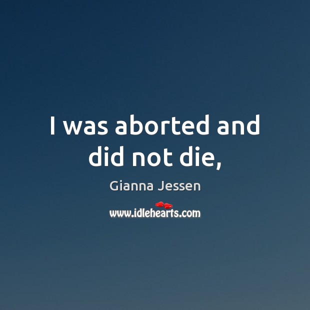 I was aborted and did not die, Gianna Jessen Picture Quote