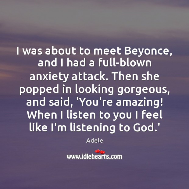 I was about to meet Beyonce, and I had a full-blown anxiety Adele Picture Quote