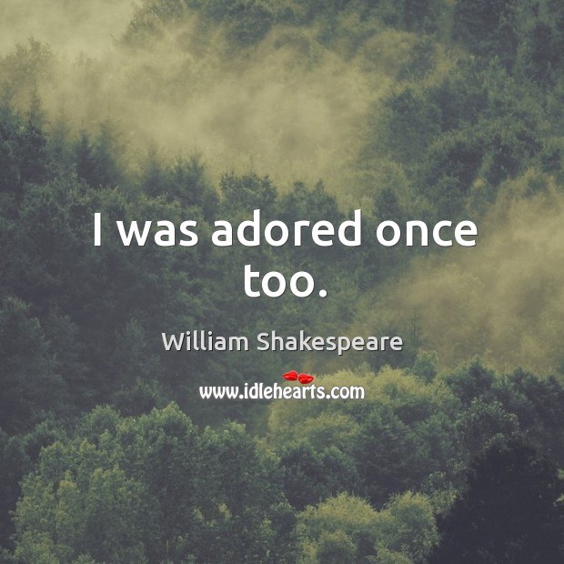 I was adored once too. Image