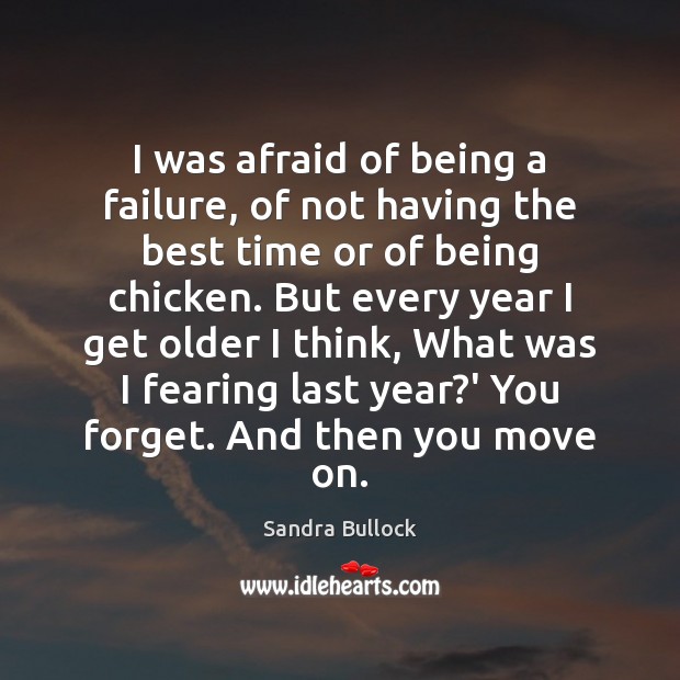 I was afraid of being a failure, of not having the best Move On Quotes Image