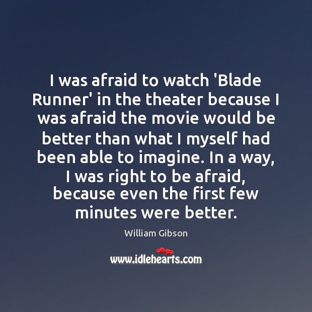 I was afraid to watch ‘Blade Runner’ in the theater because I William Gibson Picture Quote
