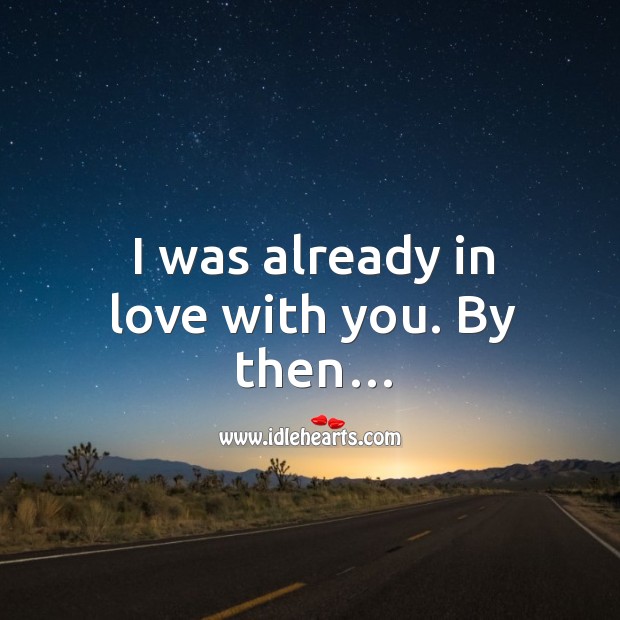 I was already in love with you. By then… With You Quotes Image