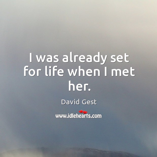 I was already set for life when I met her. David Gest Picture Quote