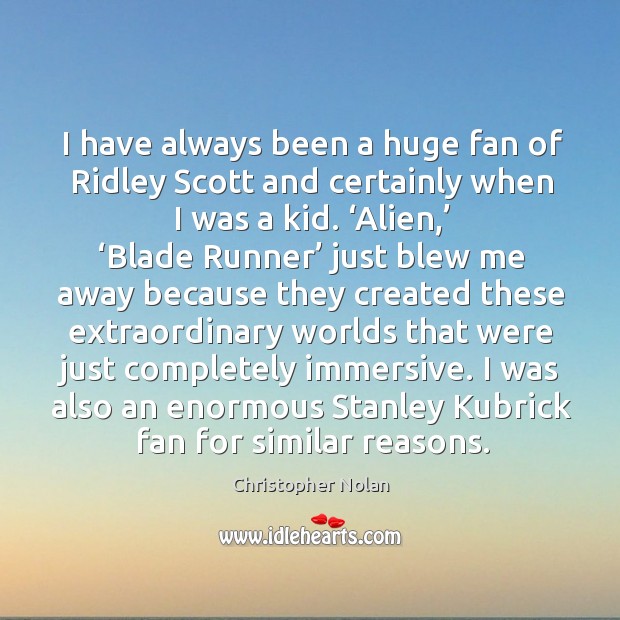 I was also an enormous stanley kubrick fan for similar reasons. Christopher Nolan Picture Quote
