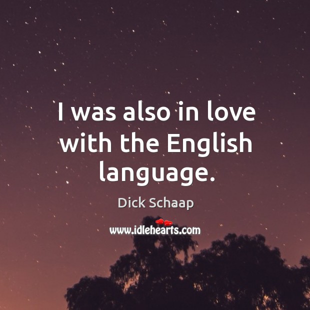 I was also in love with the english language. Dick Schaap Picture Quote