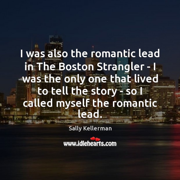 I was also the romantic lead in The Boston Strangler – I Sally Kellerman Picture Quote