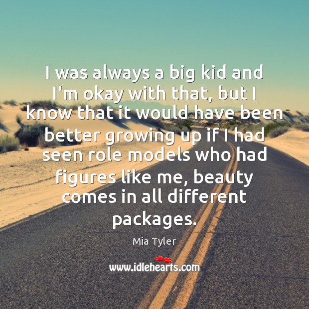 I was always a big kid and I’m okay with that, but Mia Tyler Picture Quote