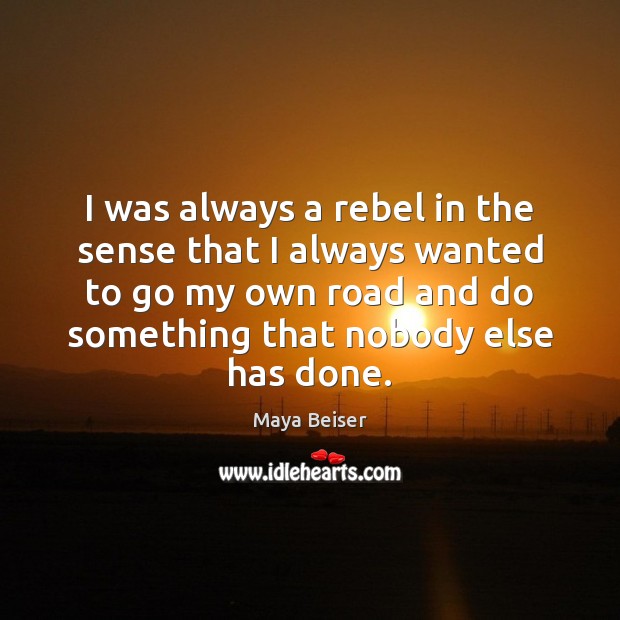 I was always a rebel in the sense that I always wanted Maya Beiser Picture Quote