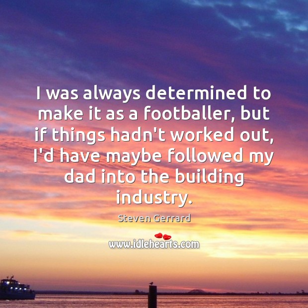 I was always determined to make it as a footballer, but if Steven Gerrard Picture Quote