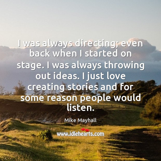 I was always directing; even back when I started on stage. I Mike Mayhall Picture Quote