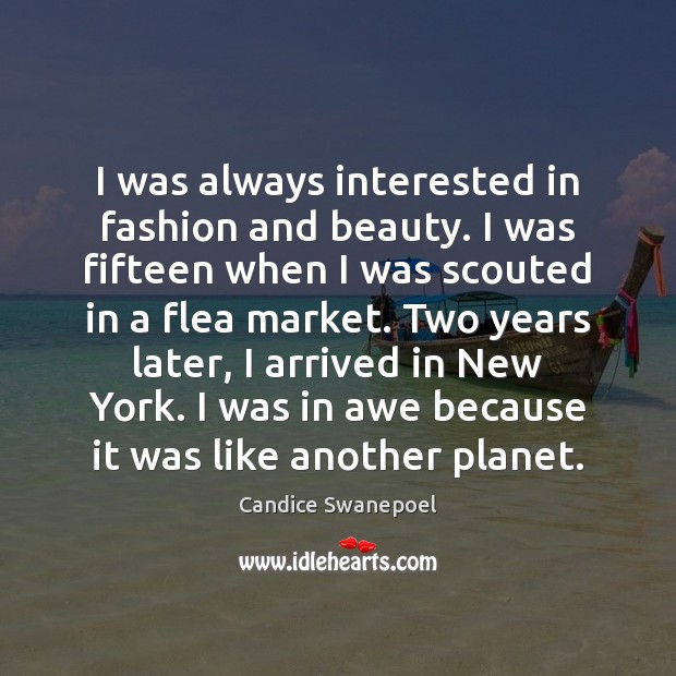 I was always interested in fashion and beauty. I was fifteen when Candice Swanepoel Picture Quote