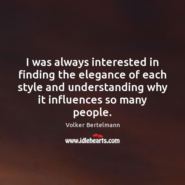 I was always interested in finding the elegance of each style and Volker Bertelmann Picture Quote