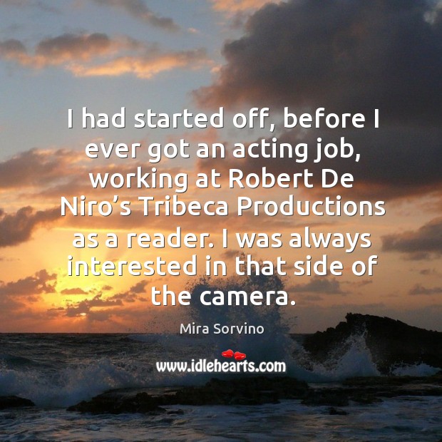 I was always interested in that side of the camera. Mira Sorvino Picture Quote