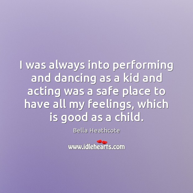 I was always into performing and dancing as a kid and acting Bella Heathcote Picture Quote