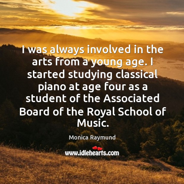 I was always involved in the arts from a young age. I Monica Raymund Picture Quote