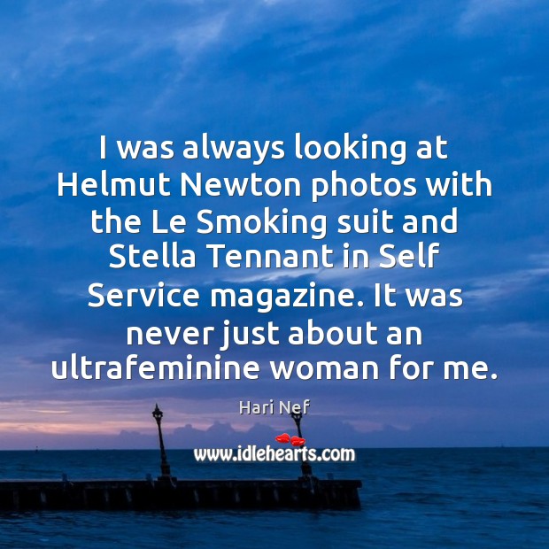 I was always looking at Helmut Newton photos with the Le Smoking Hari Nef Picture Quote