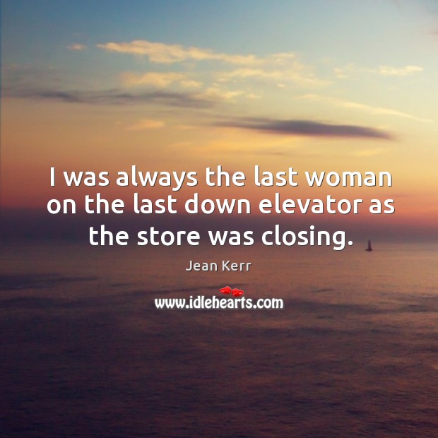 I was always the last woman on the last down elevator as the store was closing. Image