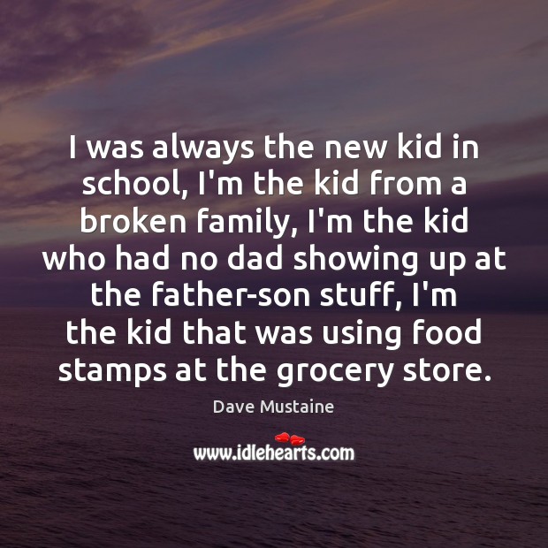 I was always the new kid in school, I’m the kid from Dave Mustaine Picture Quote