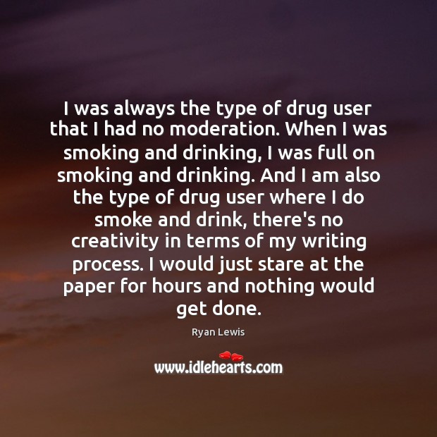 I was always the type of drug user that I had no Ryan Lewis Picture Quote