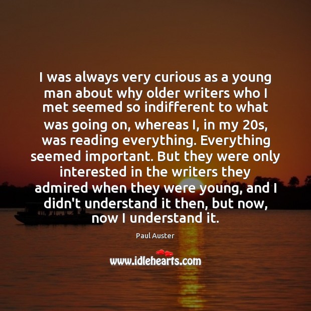 I was always very curious as a young man about why older Paul Auster Picture Quote