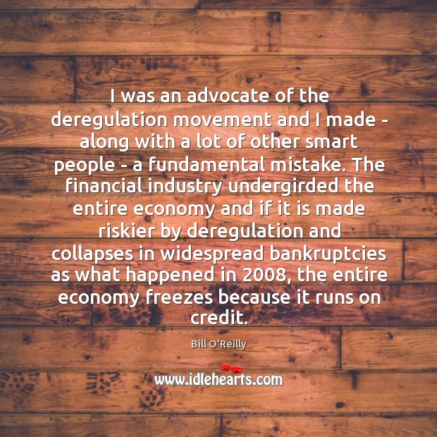 I was an advocate of the deregulation movement and I made – Image