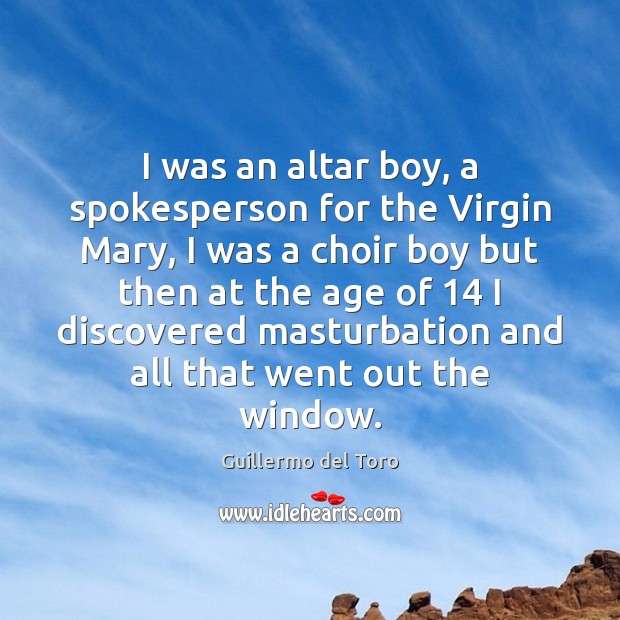I was an altar boy, a spokesperson for the Virgin Mary, I Image
