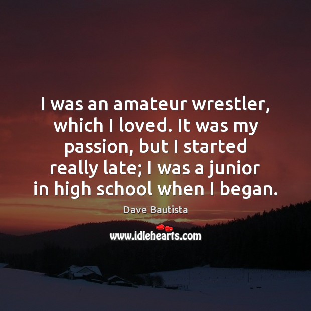 I was an amateur wrestler, which I loved. It was my passion, Passion Quotes Image