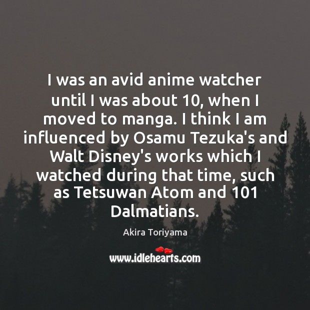 I was an avid anime watcher until I was about 10, when I Akira Toriyama Picture Quote