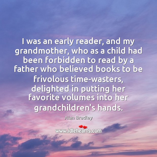 I was an early reader, and my grandmother, who as a child Alan Bradley Picture Quote