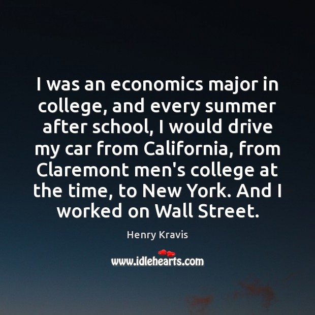 I was an economics major in college, and every summer after school, 