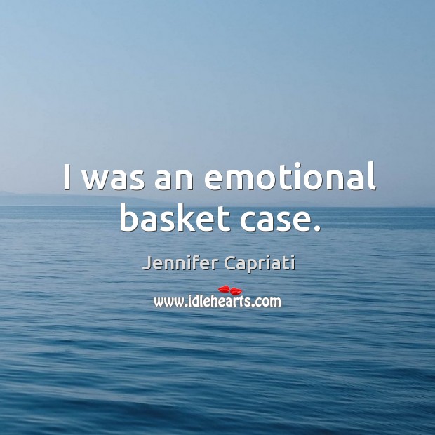 I was an emotional basket case. Jennifer Capriati Picture Quote