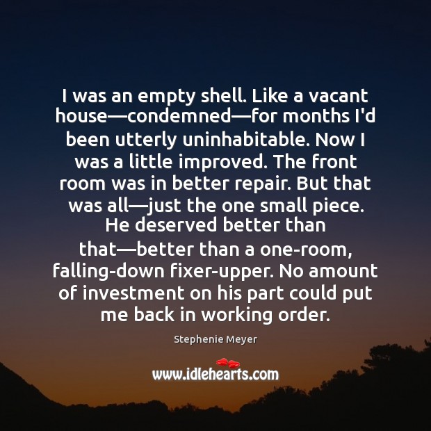 I was an empty shell. Like a vacant house―condemned―for months Investment Quotes Image