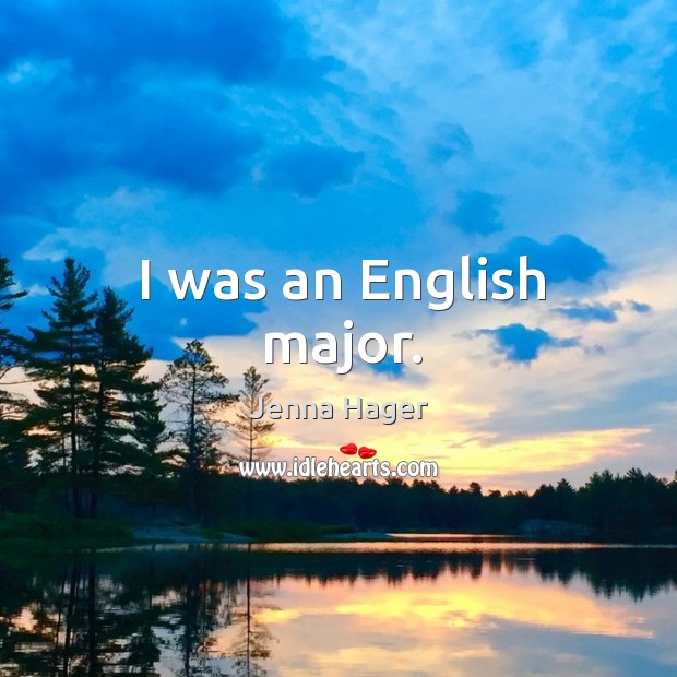 I was an english major. Jenna Hager Picture Quote