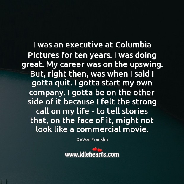 I was an executive at Columbia Pictures for ten years. I was DeVon Franklin Picture Quote