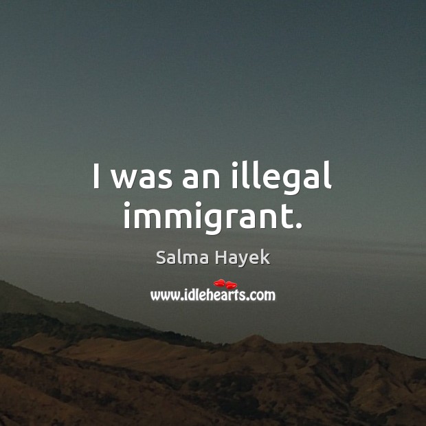 I was an illegal immigrant. Image