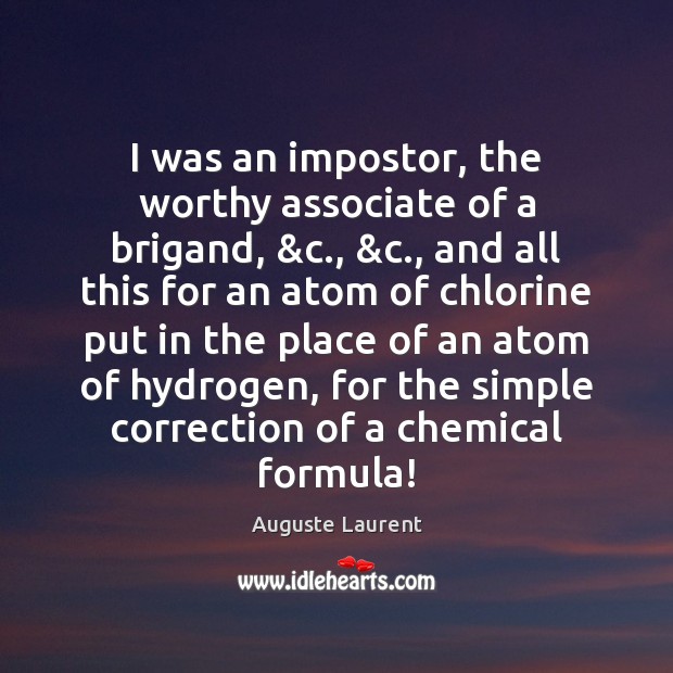 I was an impostor, the worthy associate of a brigand, &c., &c., Auguste Laurent Picture Quote