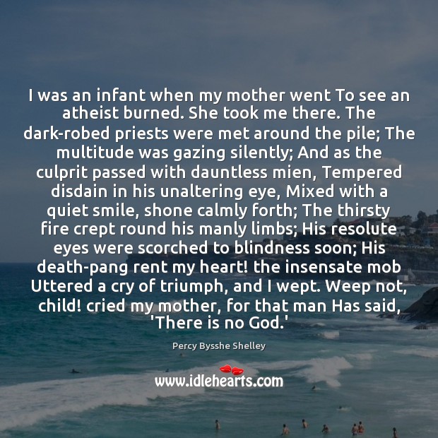 I was an infant when my mother went To see an atheist Percy Bysshe Shelley Picture Quote